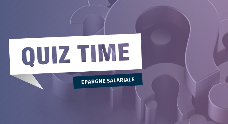 Quiz Time | Epargne salariale
